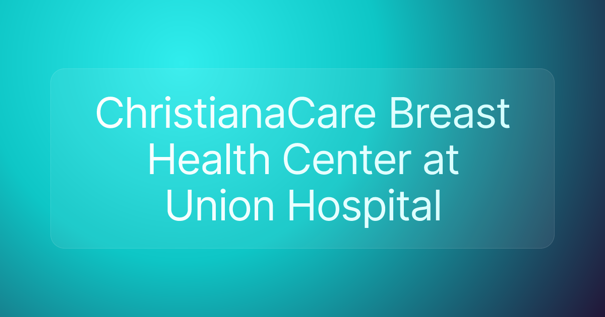 ChristianaCare Breast Health Center at Union Hospital