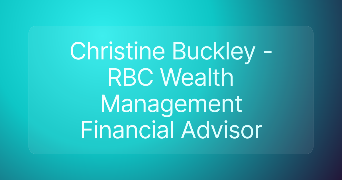 Christine Buckley - RBC Wealth Management Financial Advisor