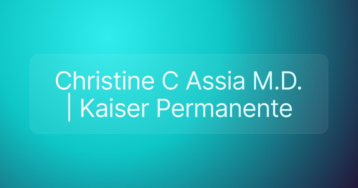 Christine C Assia M.D. | Kaiser Permanente