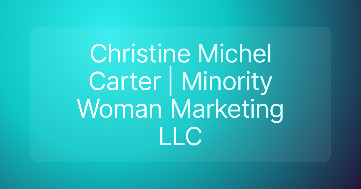 Christine Michel Carter | Minority Woman Marketing LLC