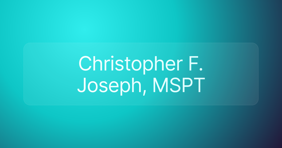 Christopher F. Joseph, MSPT