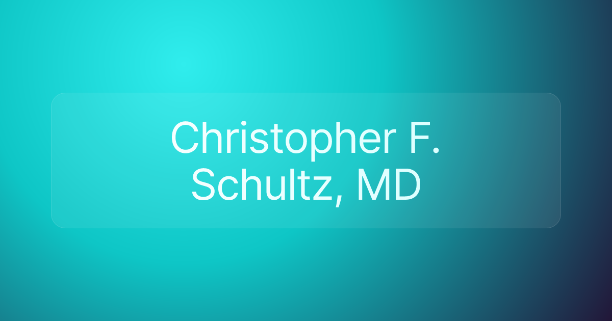 Christopher F. Schultz, MD