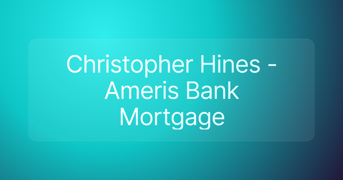 Christopher Hines - Ameris Bank Mortgage