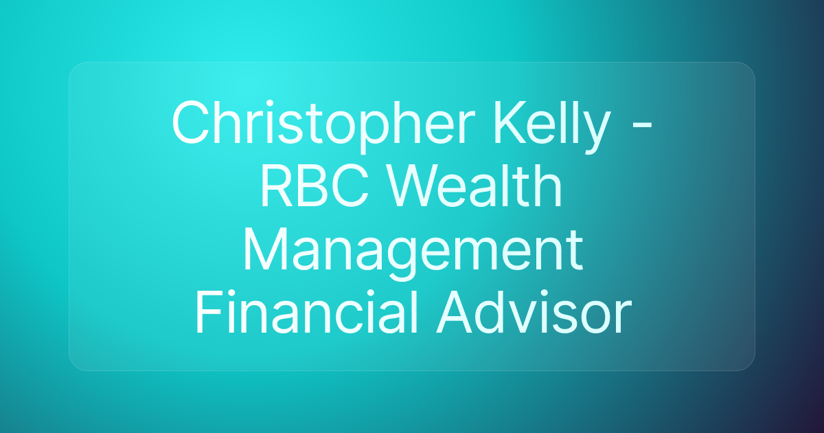 Christopher Kelly - RBC Wealth Management Financial Advisor