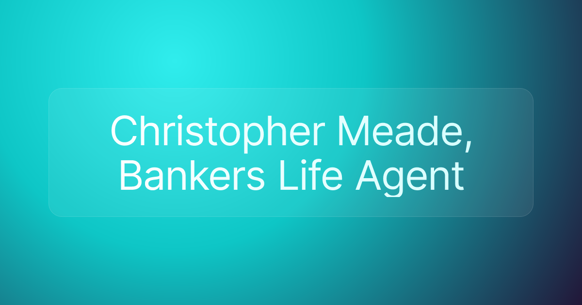 Christopher Meade, Bankers Life Agent