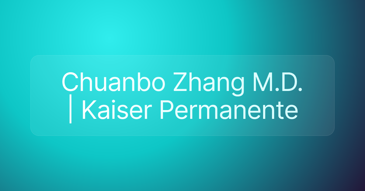 Chuanbo Zhang M.D. | Kaiser Permanente