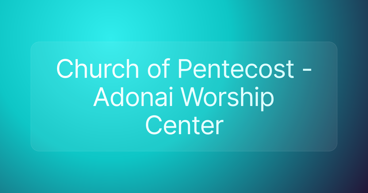 Church of Pentecost - Adonai Worship Center