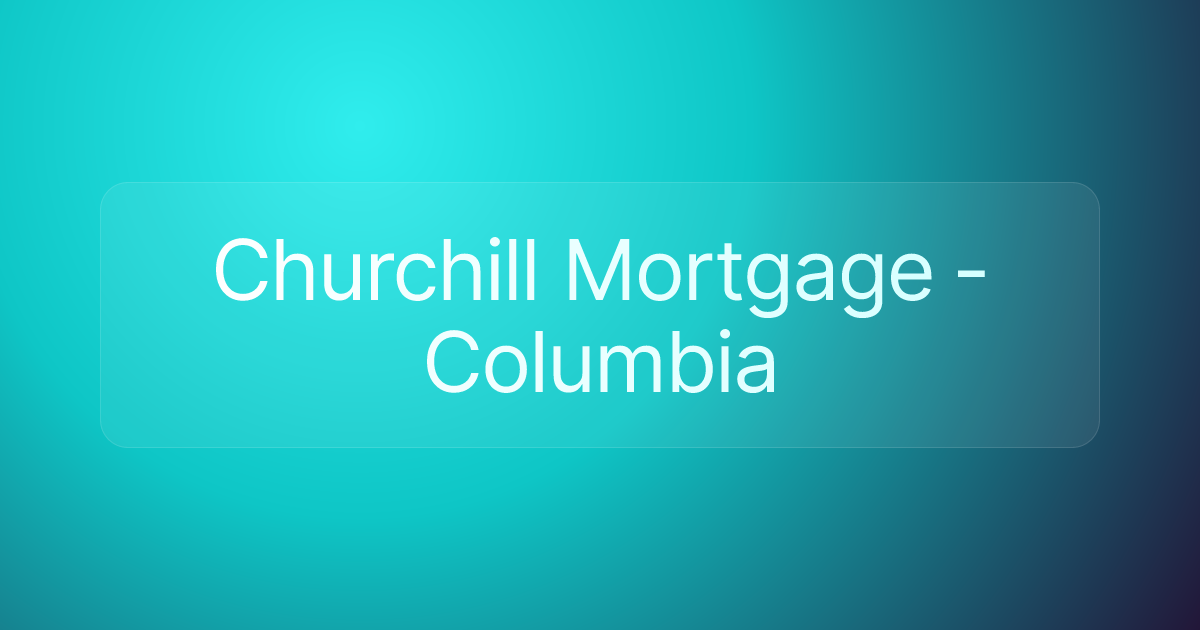 Churchill Mortgage - Columbia