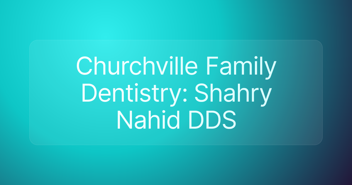 Churchville Family Dentistry: Shahry Nahid DDS