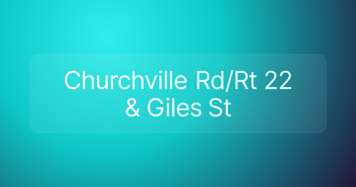 Churchville Rd/Rt 22 & Giles St