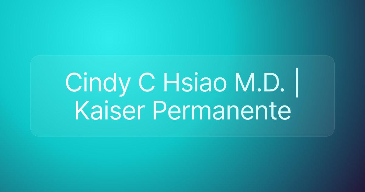 Cindy C Hsiao M.D. | Kaiser Permanente