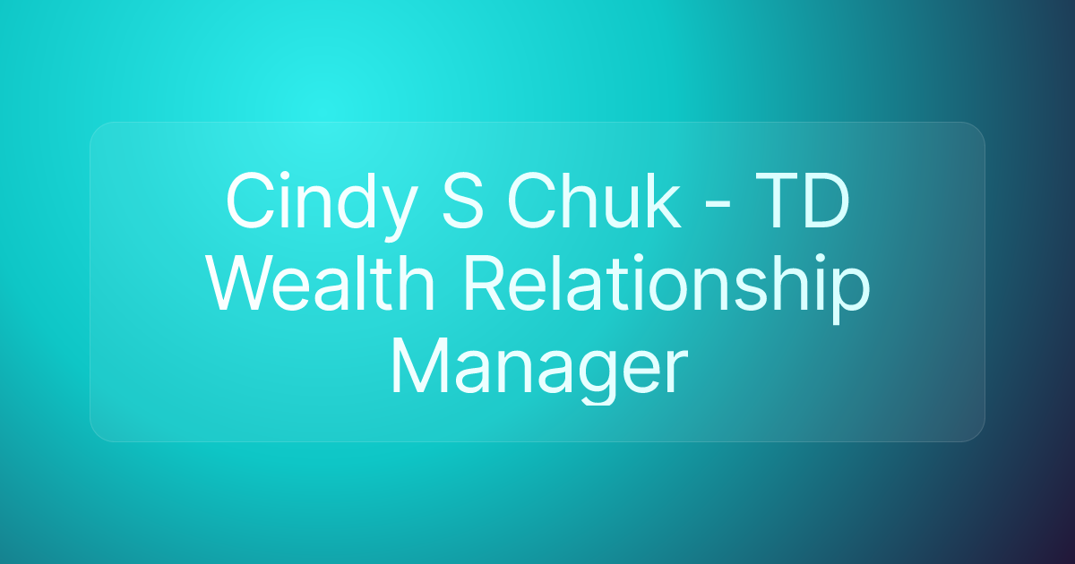 Cindy S Chuk - TD Wealth Relationship Manager