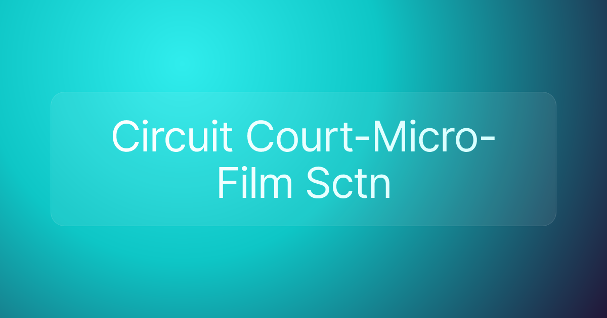 Circuit Court-Micro-Film Sctn