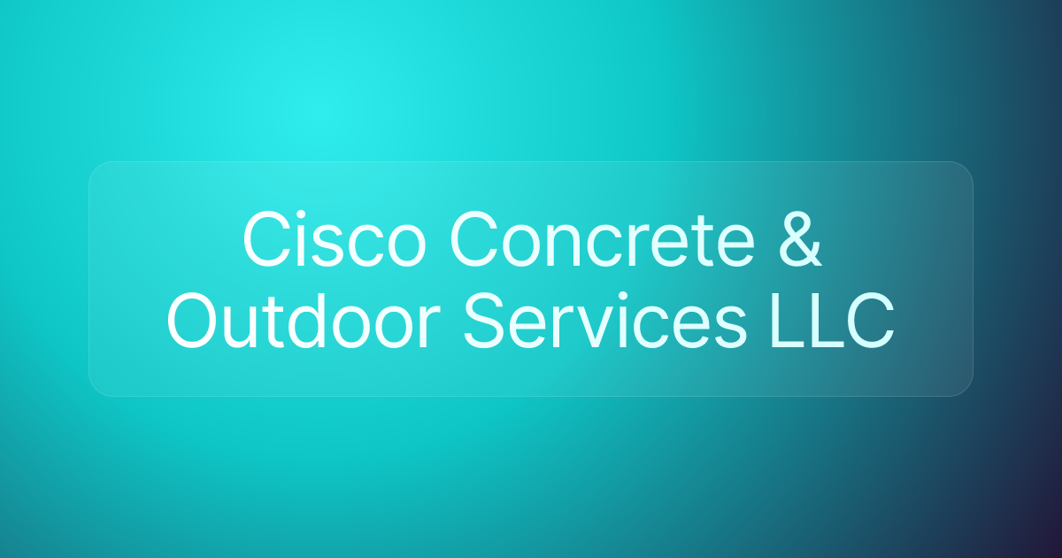 Cisco Concrete & Outdoor Services LLC