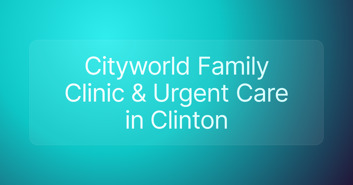 Cityworld Family Clinic & Urgent Care in Clinton