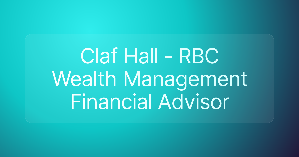 Claf Hall - RBC Wealth Management Financial Advisor