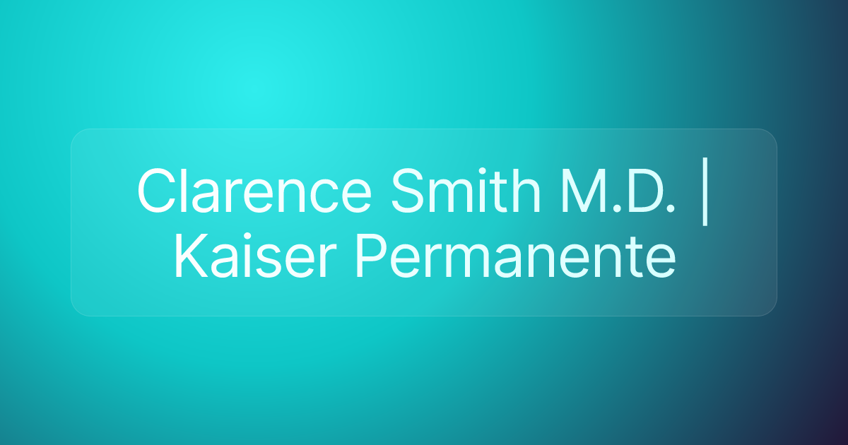 Clarence Smith M.D. | Kaiser Permanente