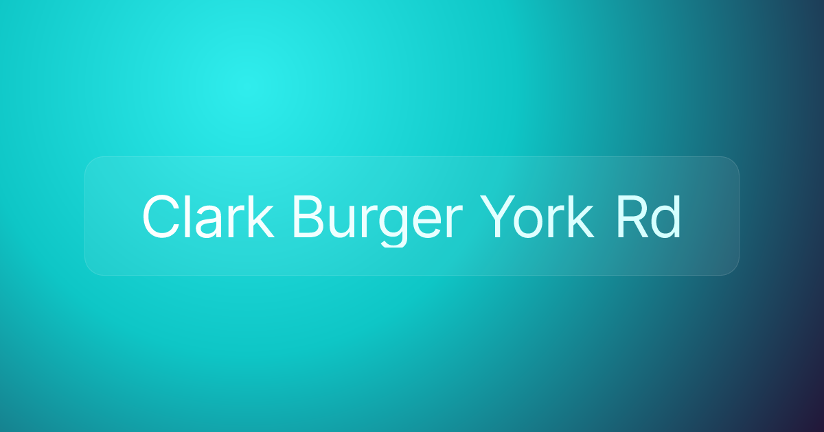 Clark Burger York Rd