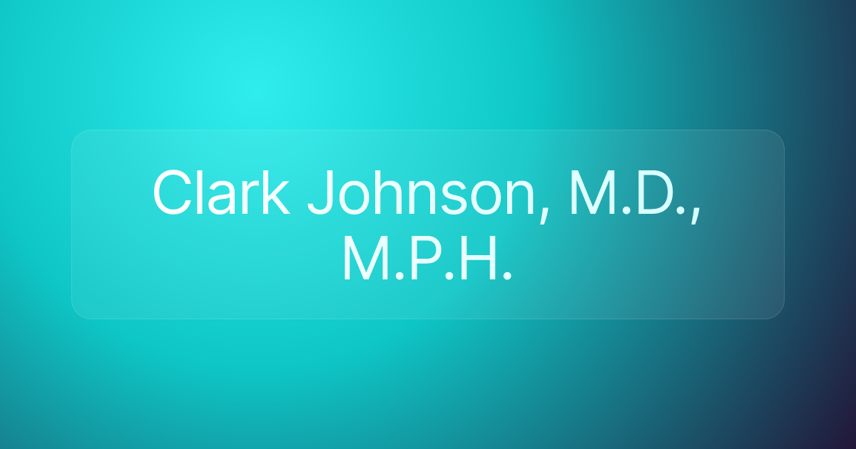 Clark Johnson, M.D., M.P.H.