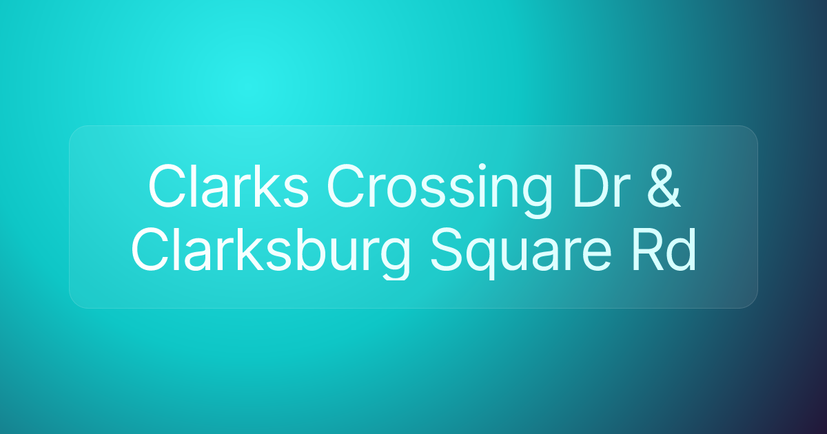 Clarks Crossing Dr & Clarksburg Square Rd