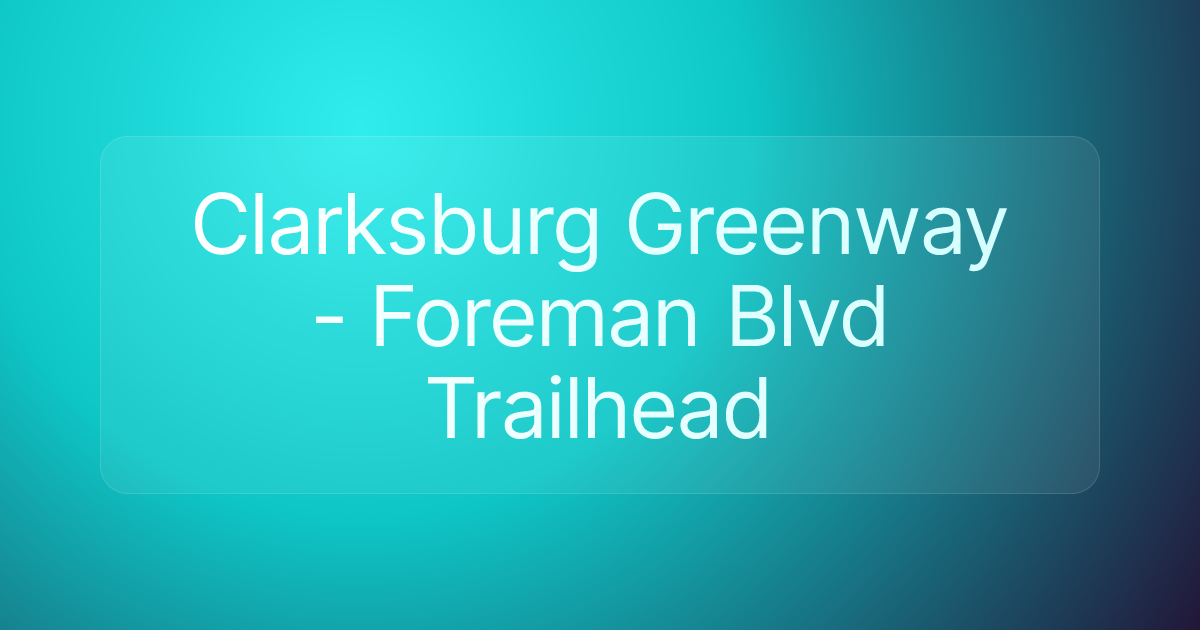 Clarksburg Greenway - Foreman Blvd Trailhead