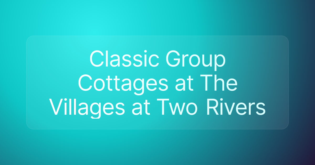 Classic Group Cottages at The Villages at Two Rivers