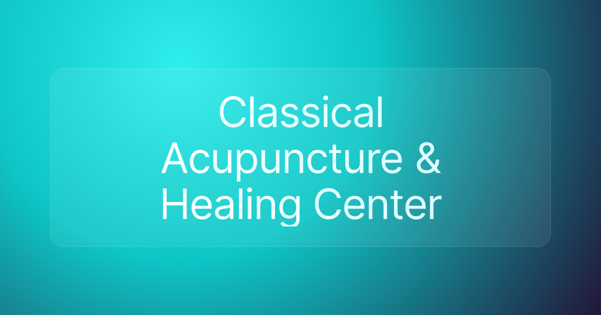 Classical Acupuncture & Healing Center
