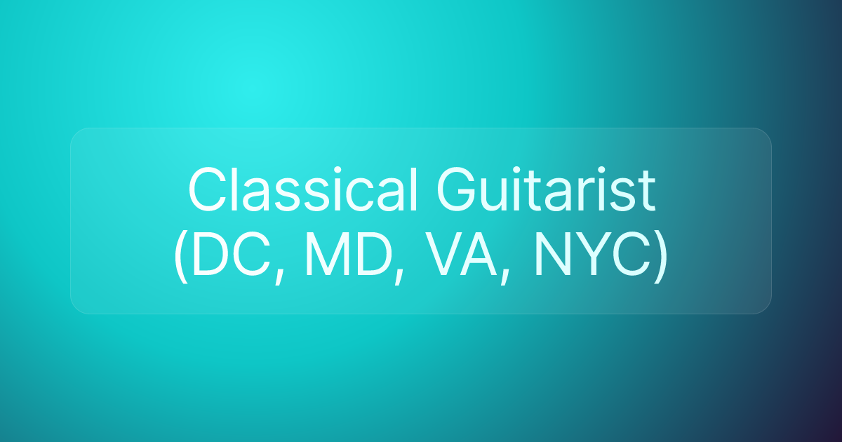 Classical Guitarist (DC, MD, VA, NYC)