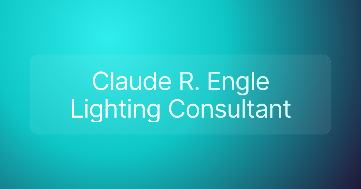 Claude R. Engle Lighting Consultant