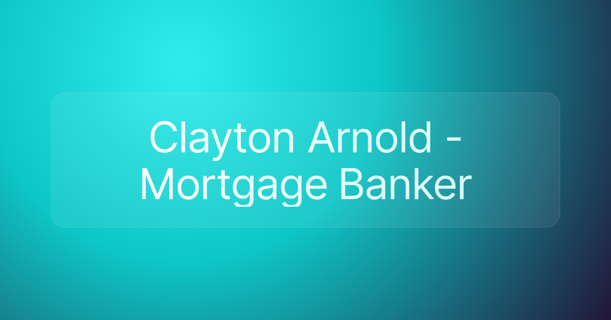 Clayton Arnold - Mortgage Banker