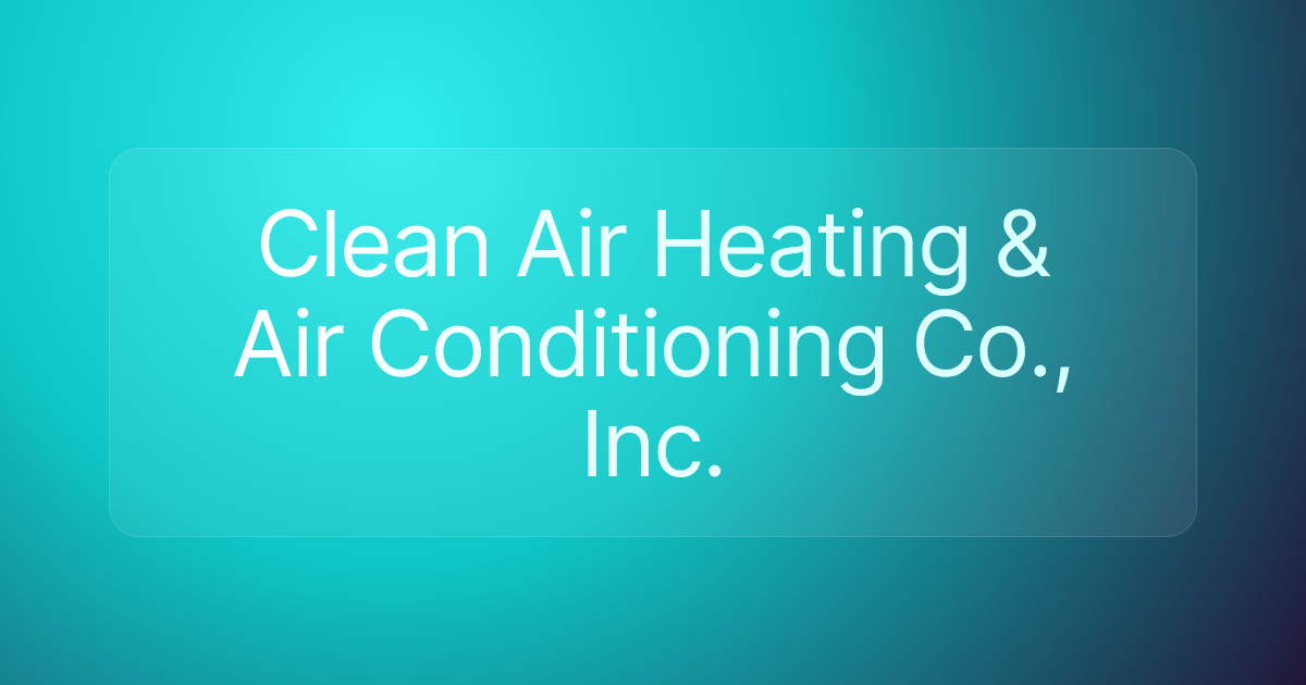 Clean Air Heating & Air Conditioning Co., Inc.
