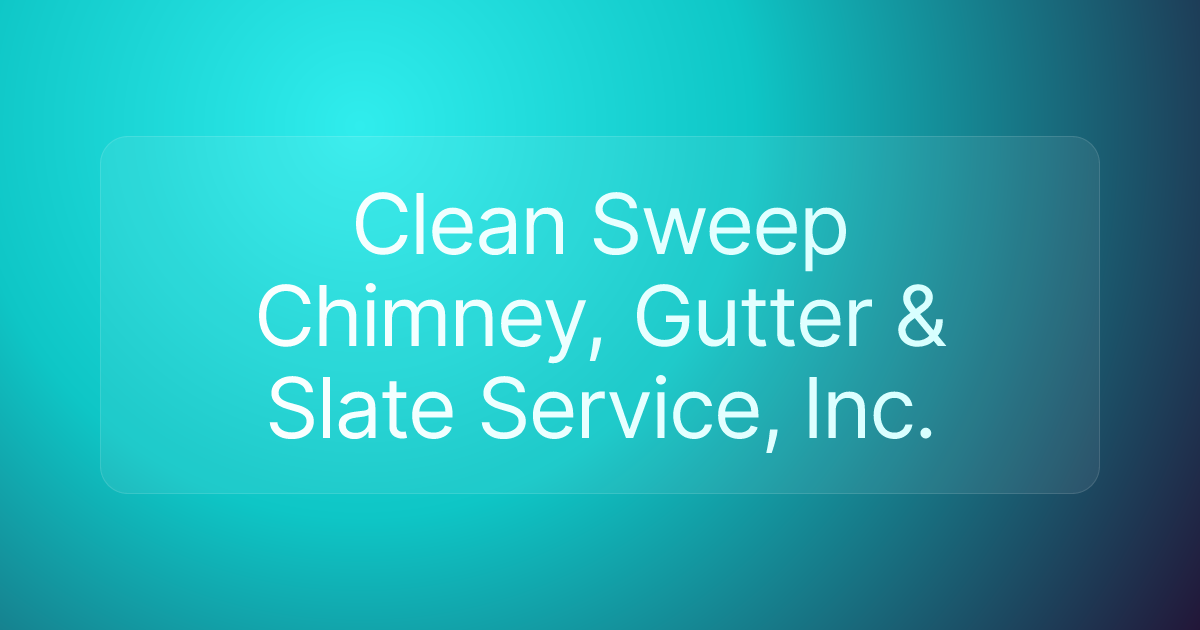Clean Sweep Chimney, Gutter & Slate Service, Inc.