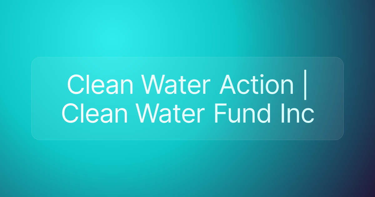 Clean Water Action | Clean Water Fund Inc