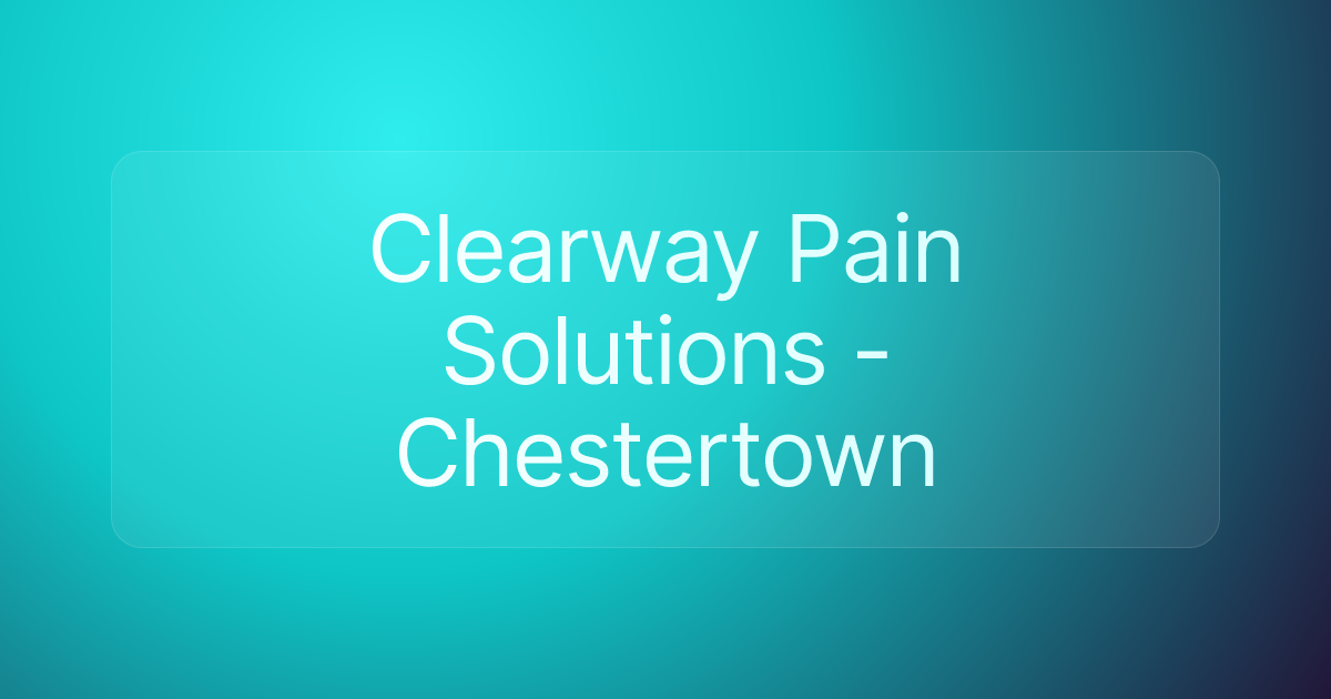 Clearway Pain Solutions - Chestertown