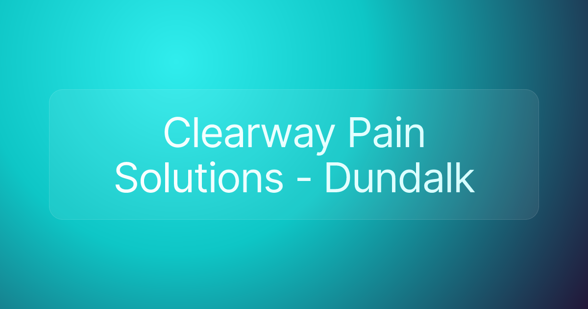 Clearway Pain Solutions - Dundalk