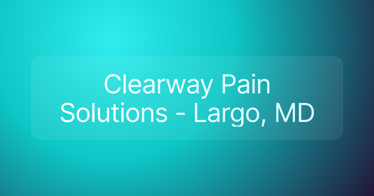 Clearway Pain Solutions - Largo, MD