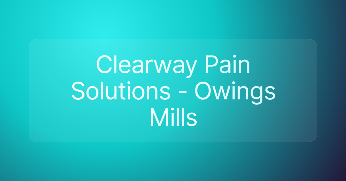 Clearway Pain Solutions - Owings Mills