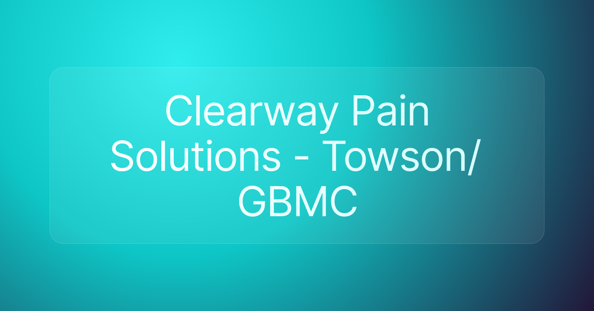 Clearway Pain Solutions - Towson/GBMC