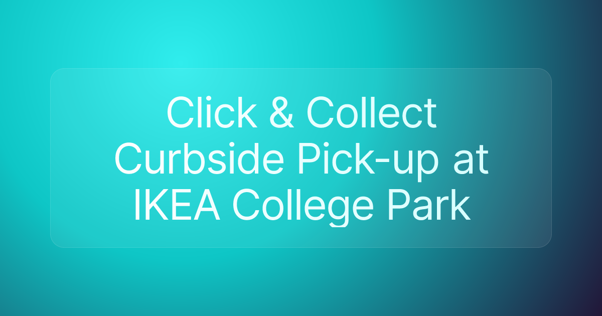 Click & Collect Curbside Pick-up at IKEA College Park