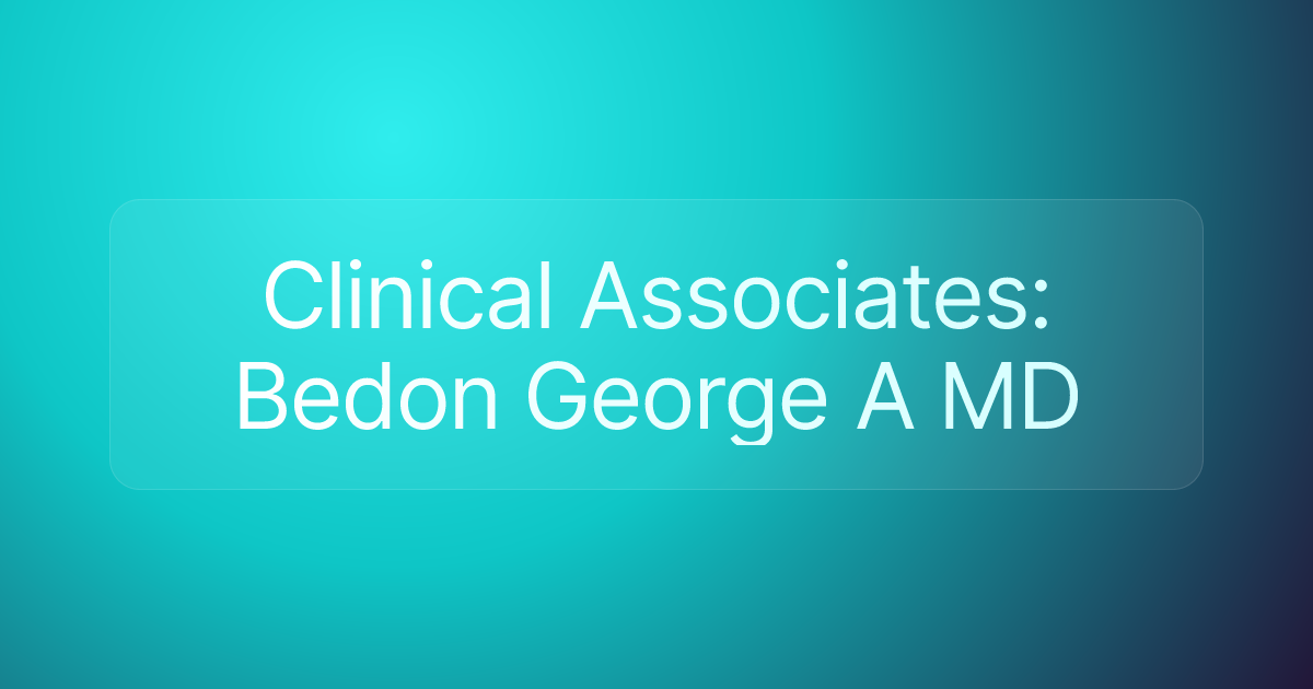 Clinical Associates: Bedon George A MD