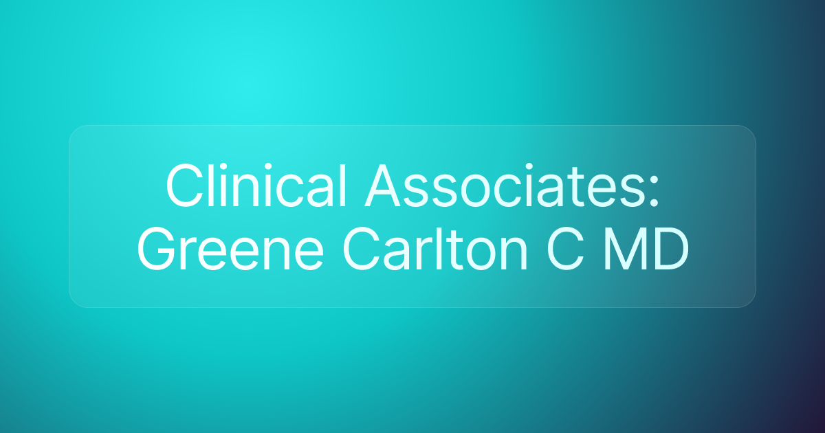 Clinical Associates: Greene Carlton C MD