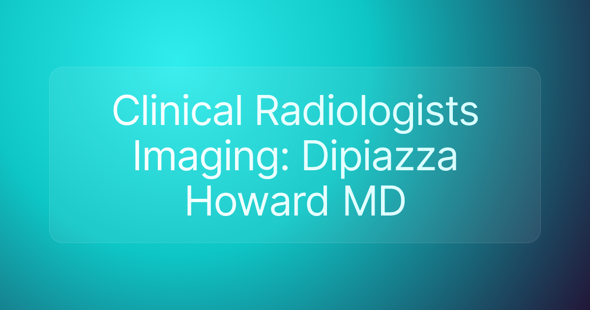 Clinical Radiologists Imaging: Dipiazza Howard MD