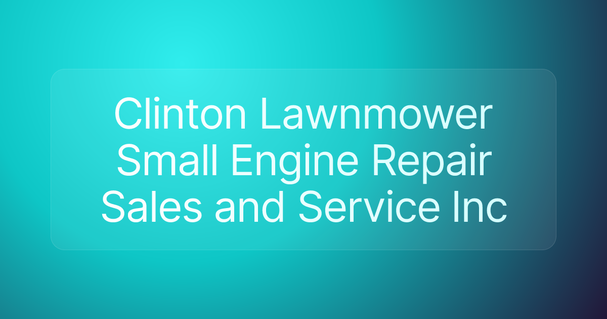 Clinton Lawnmower Small Engine Repair Sales and Service Inc