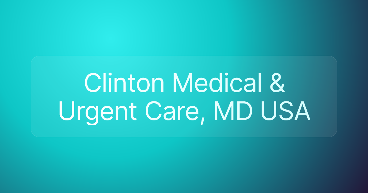 Clinton Medical & Urgent Care, MD USA