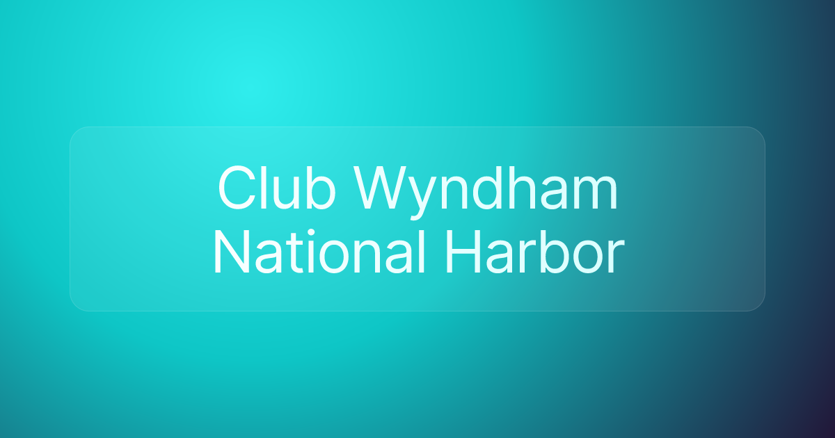 Club Wyndham National Harbor