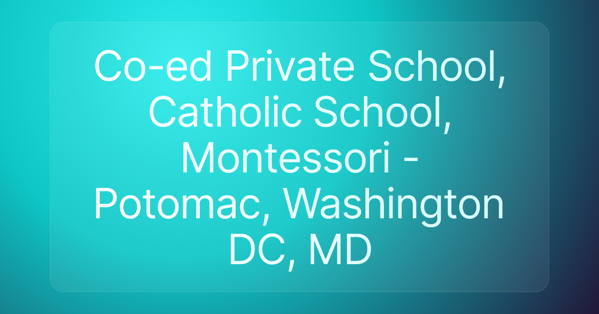 Co-ed Private School, Catholic School, Montessori - Potomac, Washington DC, MD