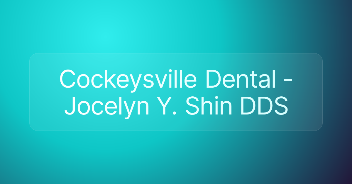Cockeysville Dental - Jocelyn Y. Shin DDS