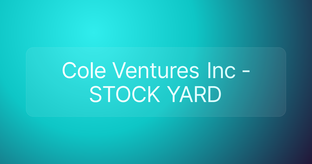 Cole Ventures Inc - STOCK YARD
