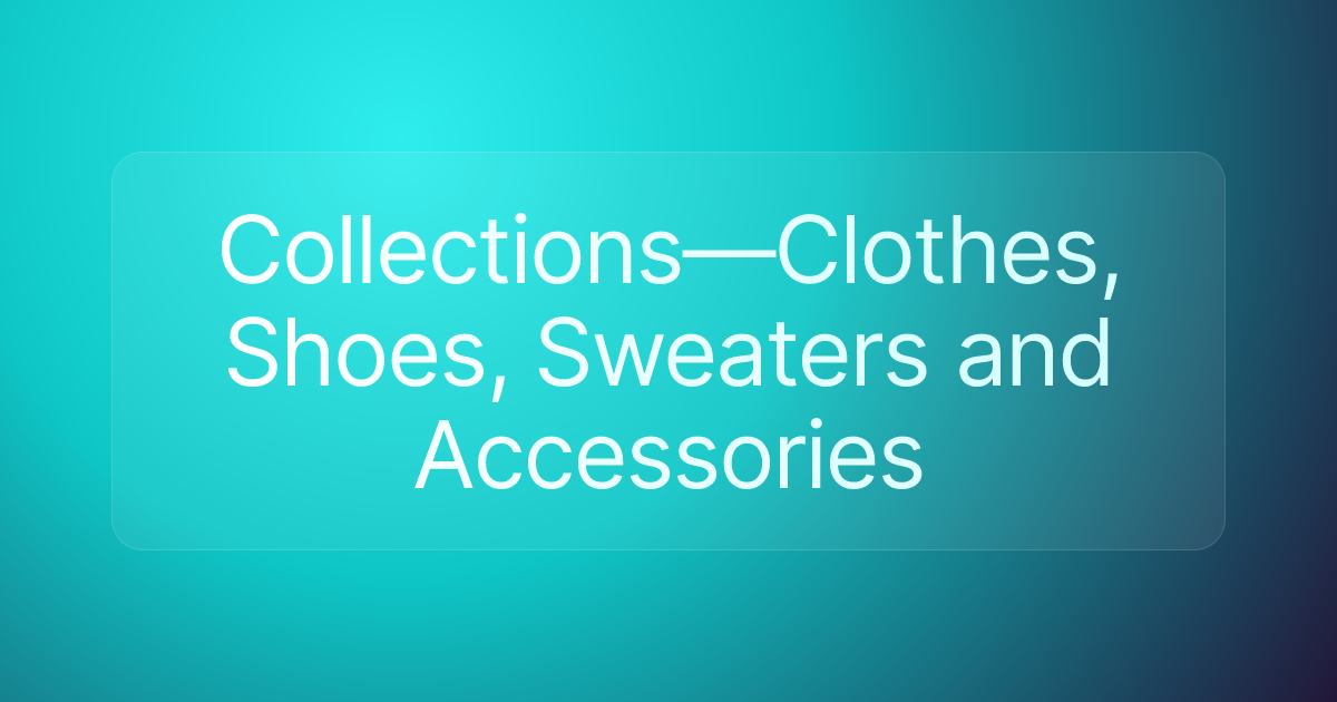 Collections—Clothes, Shoes, Sweaters and Accessories