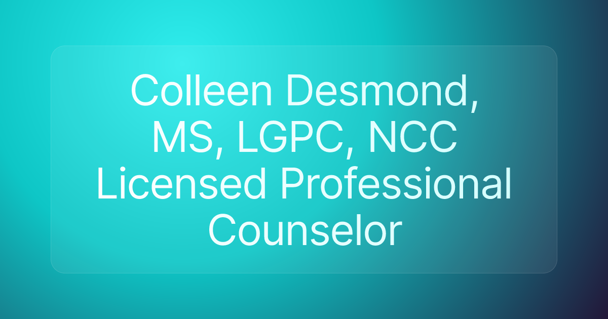 Colleen Desmond, MS, LGPC, NCC Licensed Professional Counselor
